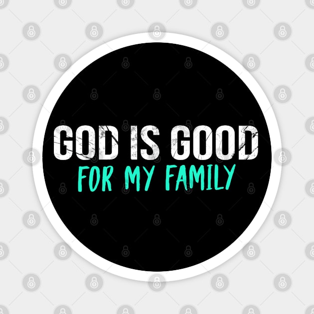 God Is Good For My Family Cool Motivational Christian Magnet by Happy - Design